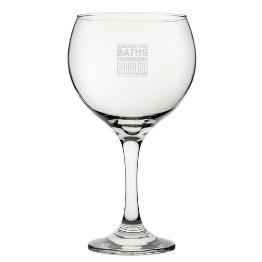 Sometimes I Take Baths Because It's Hard To Drink Gin In The Shower - Engraved Novelty Gin Balloon Cocktail Glass Image 1
