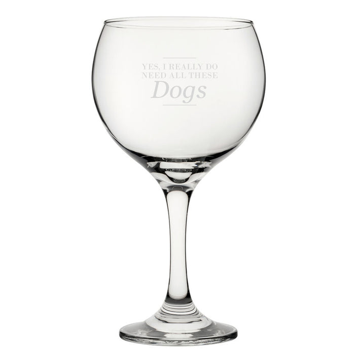 Yes, I Really Do Need All These Dogs - Engraved Novelty Gin Balloon Cocktail Glass Image 2