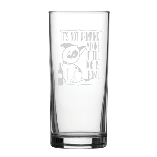 It's Not Drinking Alone If The Dog Is Home - Engraved Novelty Hiball Glass Image 1