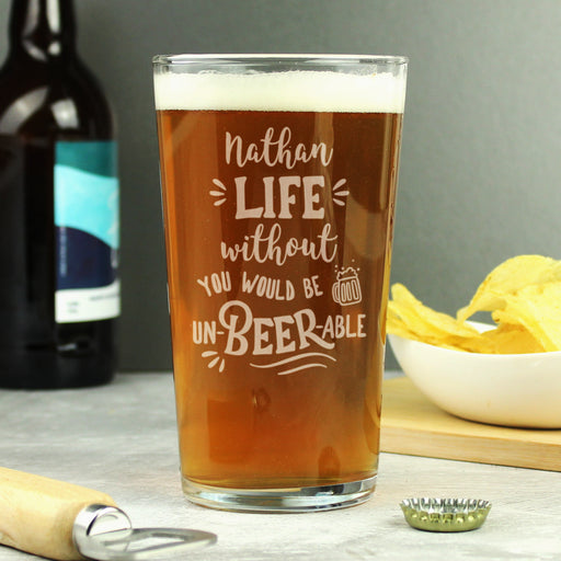 Funny Engraved LIFE without you YOU WOULD BE UN-BEER-ABLE Pint Glass