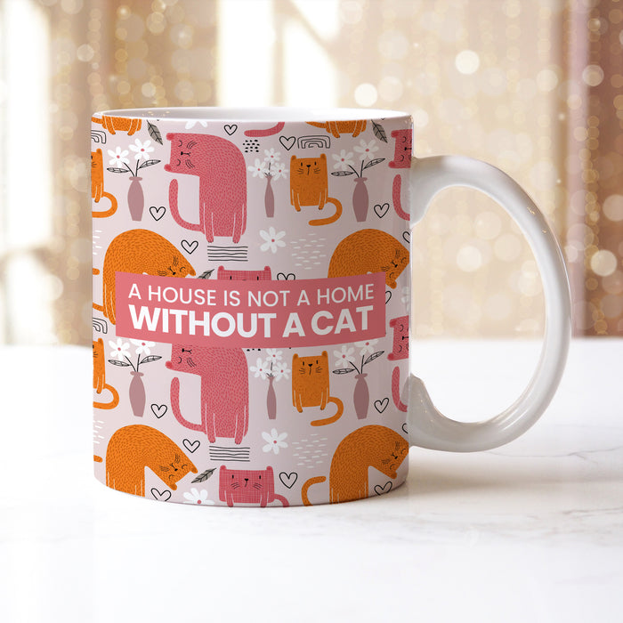 A House Is Not A Home Without A Cat Mug