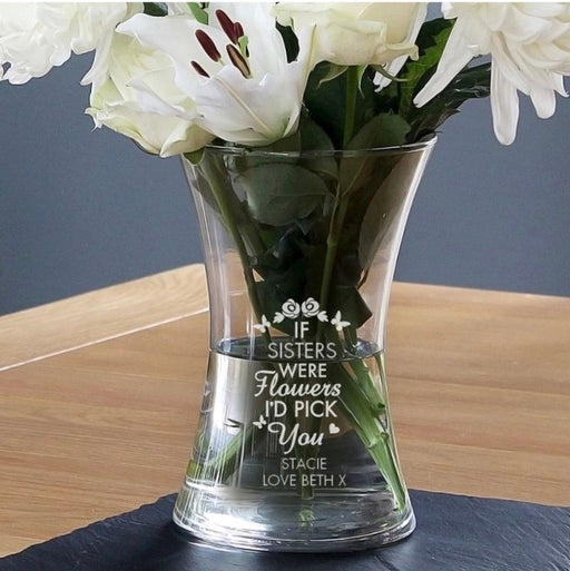 Personalised If Sisters Were Flowers I'd Pick You Vase