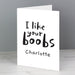 Personalised I Like Your Boobs Card