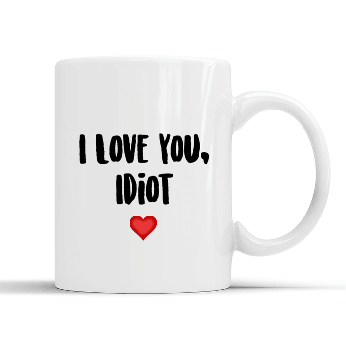 I Love You Idiot Mug - Myhappymoments.co.uk