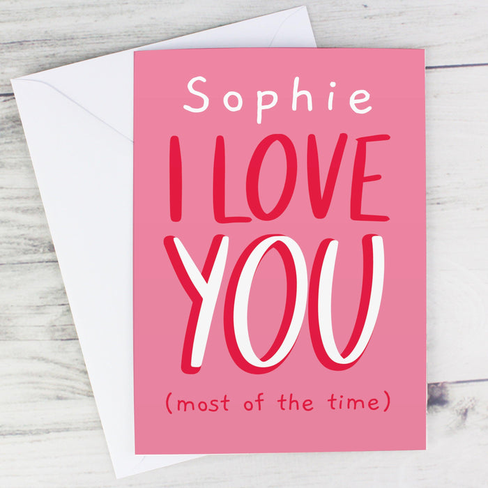 Personalised I Love You - Most Of The Time Card