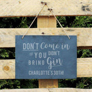 Personalised Don't Come In If You Didn’t Bring Gin Slate Sign