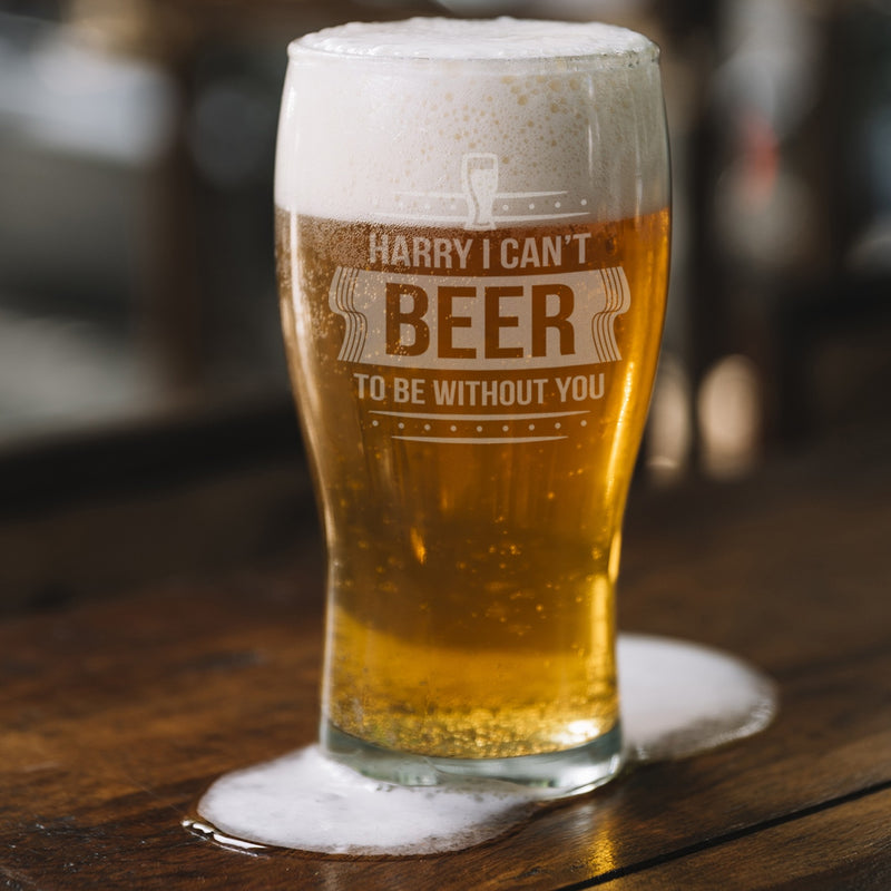 Personalised I Can't Beer To Be Without You Pint Glass - Myhappymoments.co.uk