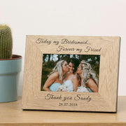 Today My Bridesmaid Forever My Friend Photo Frame - Myhappymoments.co.uk