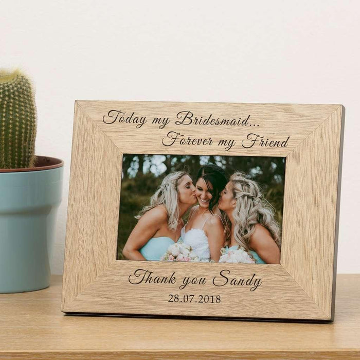 Today My Bridesmaid Forever My Friend Photo Frame - Myhappymoments.co.uk