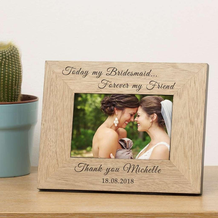Today My Bridesmaid Forever My Friend Photo Frame - Myhappymoments.co.uk