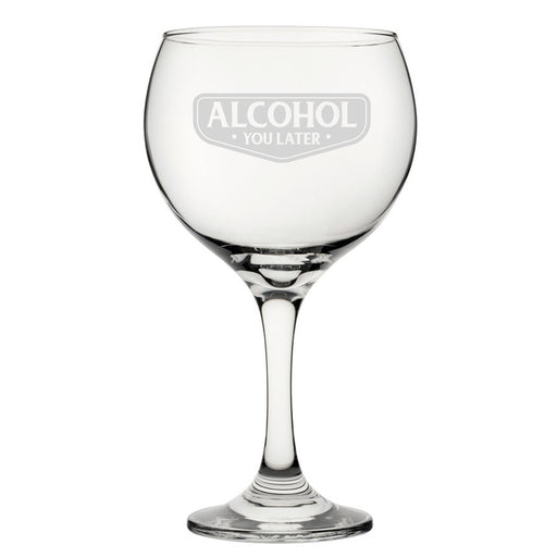 Alcohol You Later - Engraved Novelty Gin Balloon Cocktail Glass Image 1