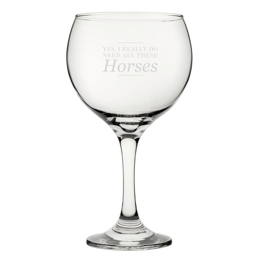 Yes, I Really Do Need All These Horses - Engraved Novelty Gin Balloon Cocktail Glass Image 2