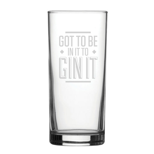 Got To Be In It To Gin It - Engraved Novelty Hiball Glass Image 1