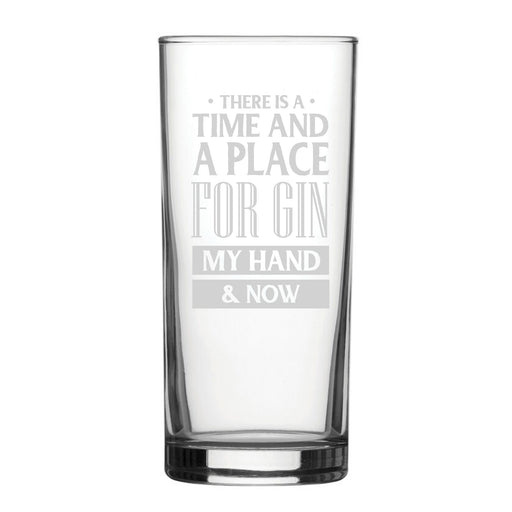 There Is A Time And Place For Gin, My Hand & Now - Engraved Novelty Hiball Glass Image 1