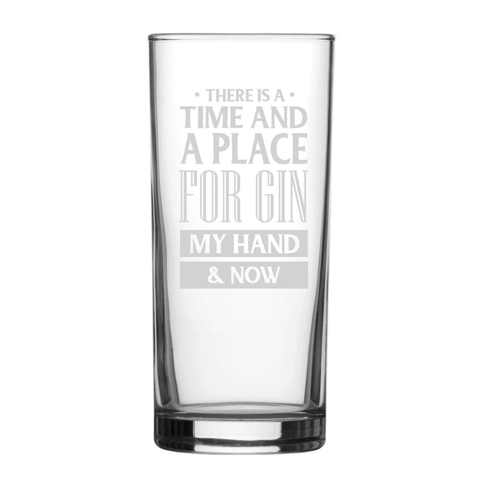 There Is A Time And Place For Gin, My Hand & Now - Engraved Novelty Hiball Glass Image 2