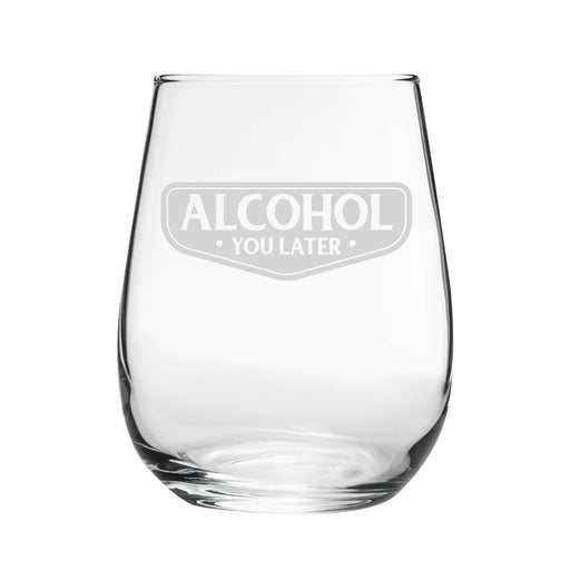 Alcohol You Later - Engraved Novelty Stemless Wine Gin Tumbler Image 1