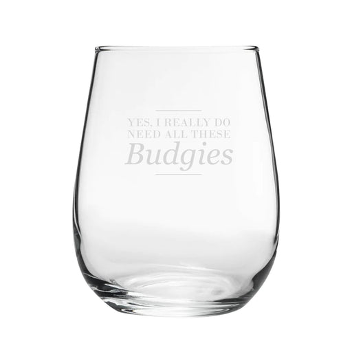 Yes, I Really Do Need All These Budgies - Engraved Novelty Stemless Wine Gin Tumbler Image 1