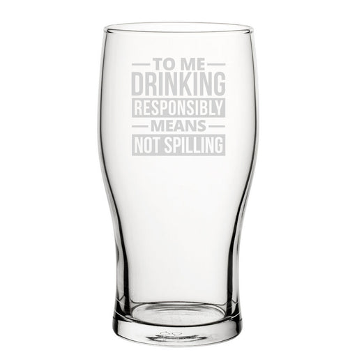 To Me Drinking Responsibly Means Not Spilling - Engraved Novelty Tulip Pint Glass Image 1