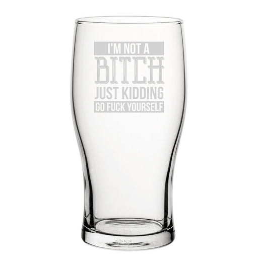 I'm Not A B*tch Just Kidding Go F*Ck Yourself - Engraved Novelty Tulip Pint Glass Image 2