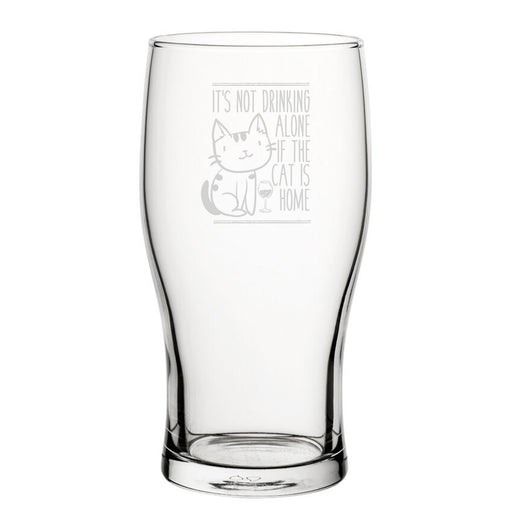 Funny Novelty It's Not Drinking Alone If The Cat Is Home Pint Glass