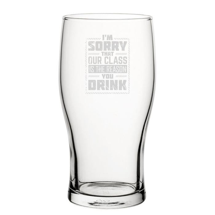 I'm Sorry That Our Class Is The Reason You Drink - Engraved Novelty Tulip Pint Glass Image 1