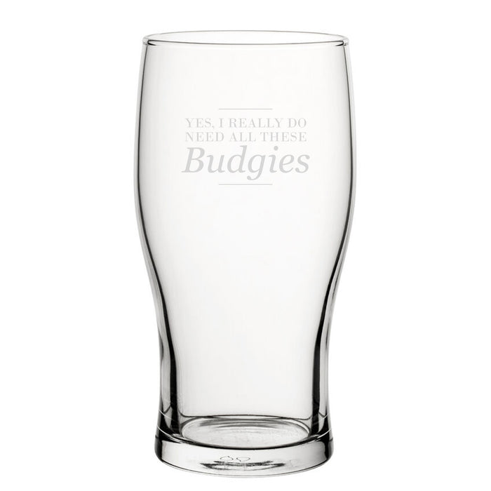 Yes, I Really Do Need All These Budgies - Engraved Novelty Tulip Pint Glass Image 2