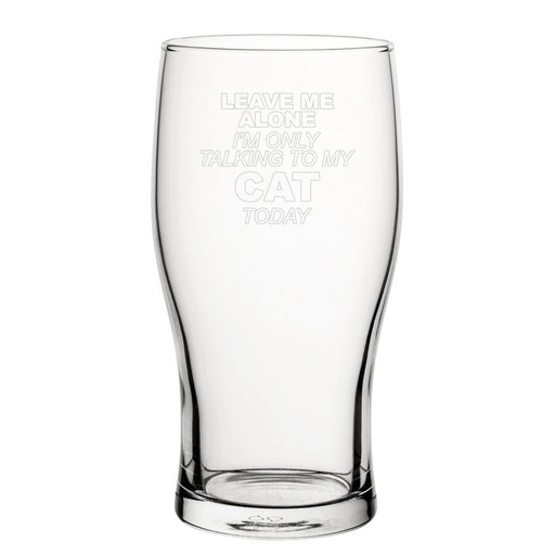 Leave Me Alone I'm Only Talking To My Cat Today - Engraved Novelty Tulip Pint Glass Image 1