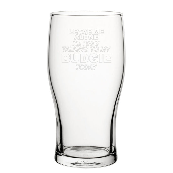Leave Me Alone I'm Only Talking To My Budgie Today - Engraved Novelty Tulip Pint Glass Image 2