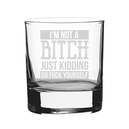I'm Not A B*tch Just Kidding Go F*Ck Yourself - Engraved Novelty Whisky Tumbler Image 2
