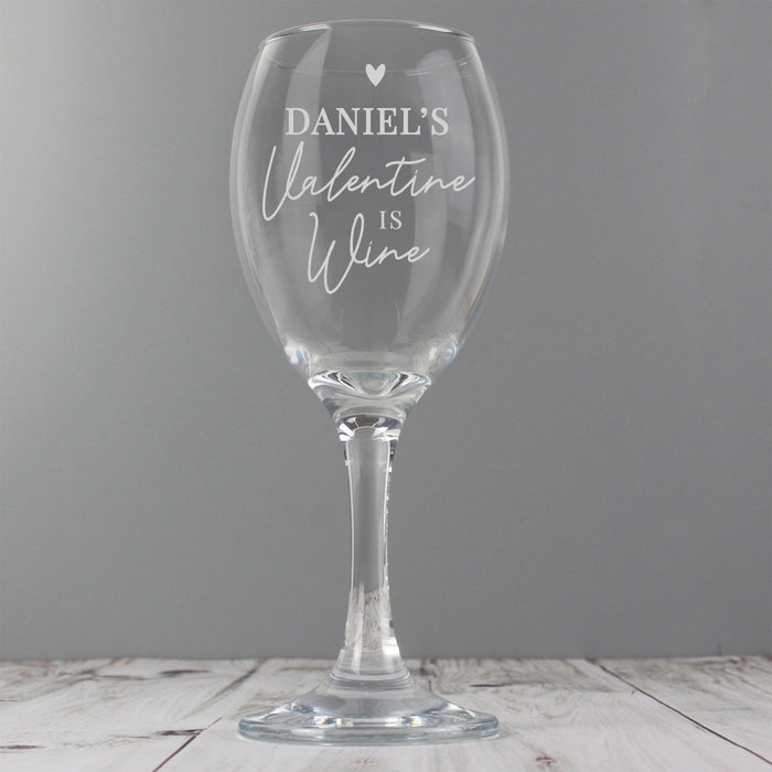 Engraved Wine Is My Valentine Wine Glass