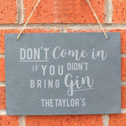Personalised Don't Come In If You Didn’t Bring Gin Slate Sign