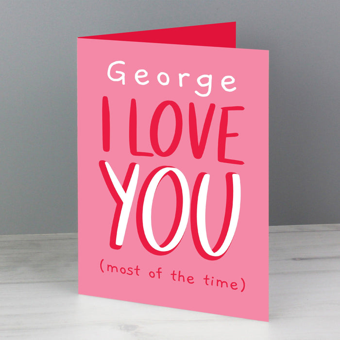 Personalised I Love You - Most Of The Time Card