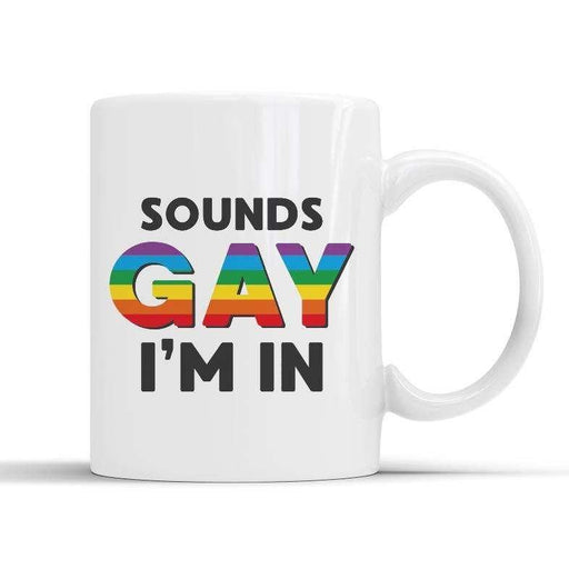 Sounds Gay I'm In Mug - Myhappymoments.co.uk